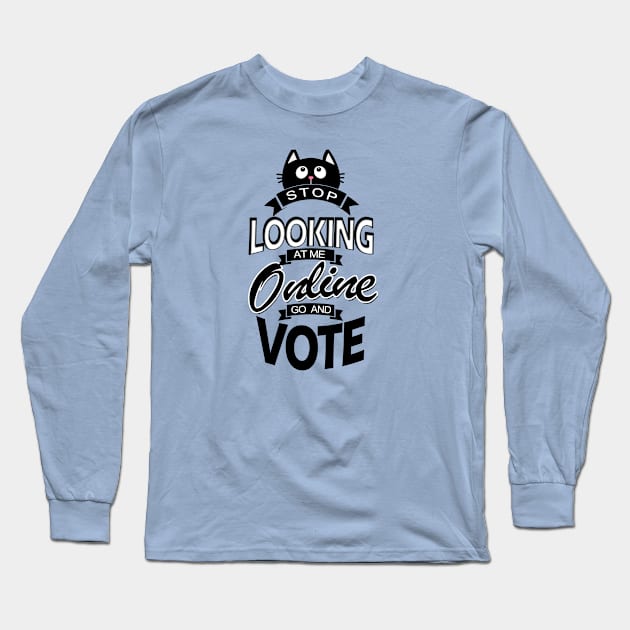 Stop looking online GO AND VOTE Long Sleeve T-Shirt by DesignersMerch